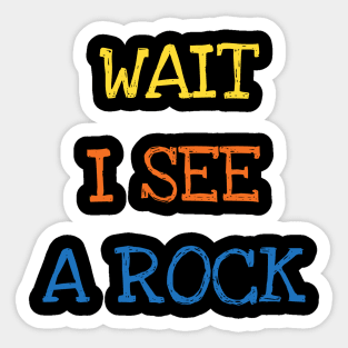 Wait I See A Rock Shirt Funny Geologist Geode Hunters Tee Sticker